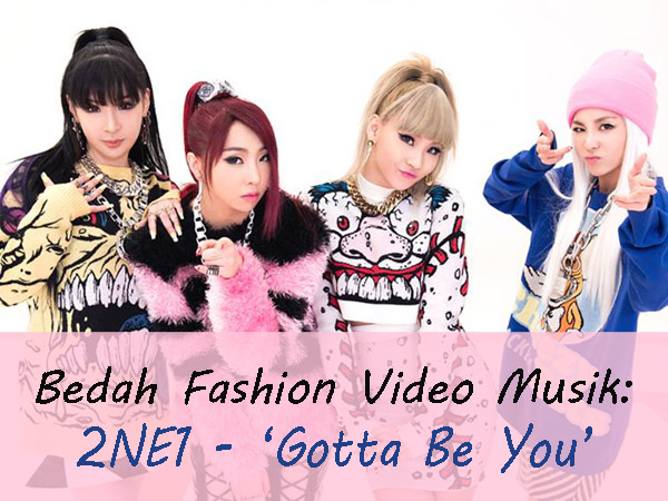 Bedah Fashion Video Musik: 2NE1 - Gotta Be You